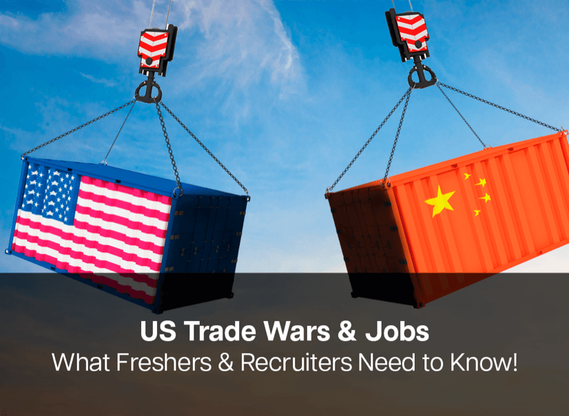 US Trade Policies, Tariff Wars & Their Impact on Global Economies, Freshers & Recruiters